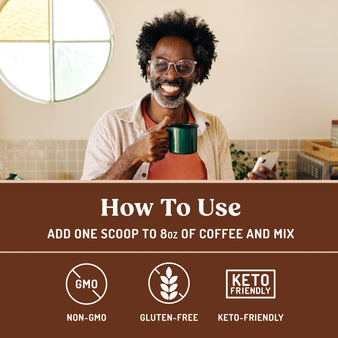 Man enjoying a cup of bulletproof coffee. Image also includes an infographic on how to use Mocha Creamer. How To Use: Add one scoop to 8oz of coffee and mix.
Non-GMO. Gluten-free. Keto-friendly.
