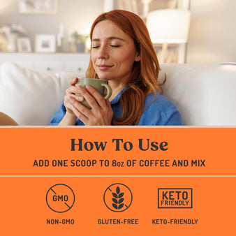 Woman enjoying a cup of bulletproof coffee. Image also includes an infographic on how to use Original Creamer. How To Use: Add one scoop to 8oz of coffee and mix.
Non-GMO. Gluten-free. Keto-friendly.