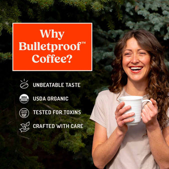 why bulletproof coffee? infographics for unbeatable taste, USDA organic, tested for toxins, crafted with care. A woman smiling holding a cup of coffee.